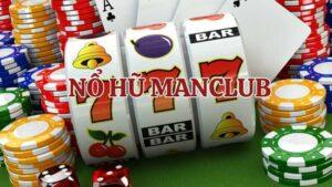 Tìm hiểu lý do nổ hũ Manclub được yêu thích