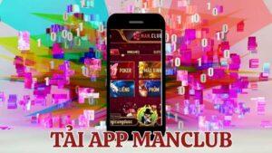 Tìm hiểu ưu điểm khi tải app Manclub